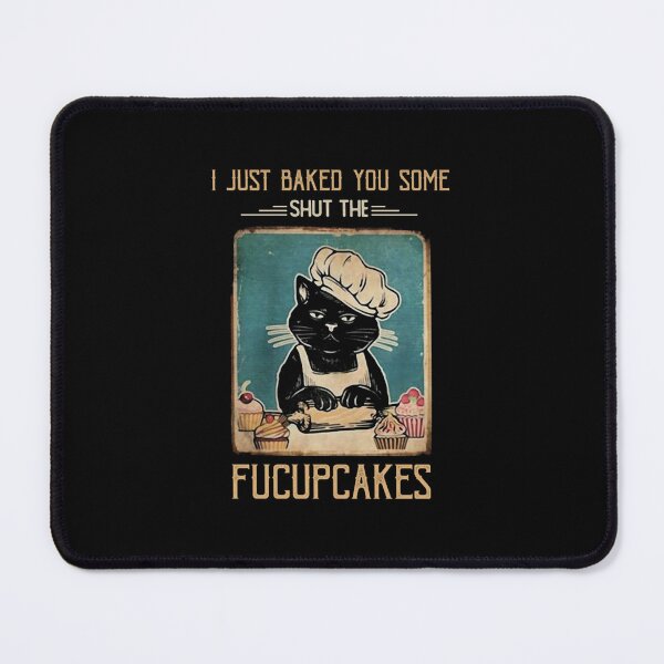 Item preview, I just Baked You Some Shut The Fucupcakes designed and sold by kennedycrystal.