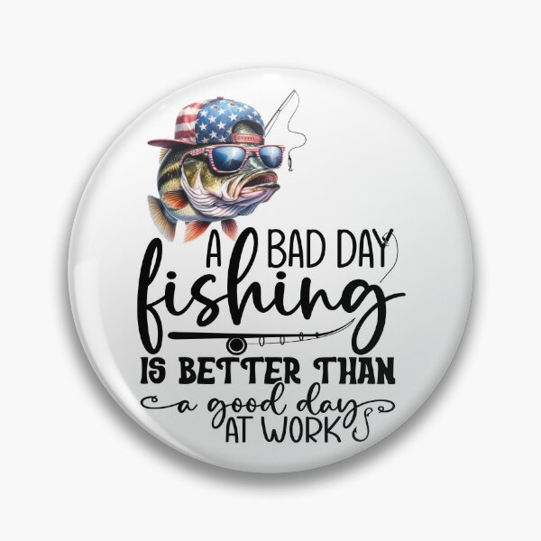 Item preview, A Bad Day Fishing is Better Thank a Good Day at Work designed and sold by TSF LifeStyle Designs.