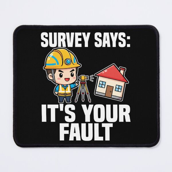 Item preview, SURVEY SAYS: IT'S YOUR FAULT - ENGINEER GIFT designed and sold by KEF Custom.