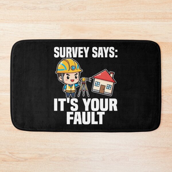 Item preview, SURVEY SAYS: IT'S YOUR FAULT - ENGINEER GIFT designed and sold by KEF Custom.