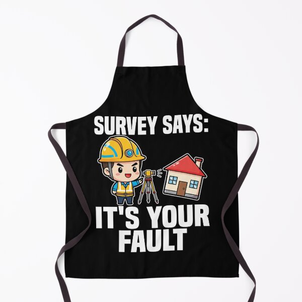 Item preview, SURVEY SAYS: IT'S YOUR FAULT - ENGINEER GIFT designed and sold by KEF Custom.