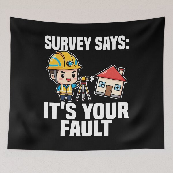 Item preview, SURVEY SAYS: IT'S YOUR FAULT - ENGINEER GIFT designed and sold by KEF Custom.