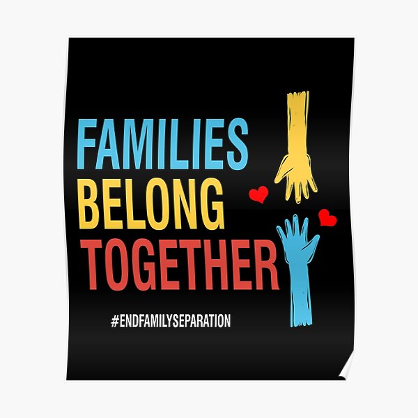 Families Belong Together #EndFamilySeparation Stop Separating Immigran Poster