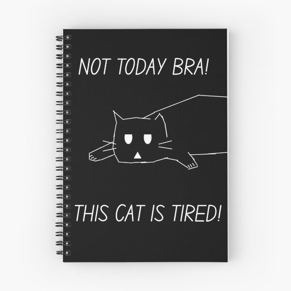 Item preview, NOT TODAY BRA!THIS CAT IS TIRED! designed and sold by GrindWardrobe.