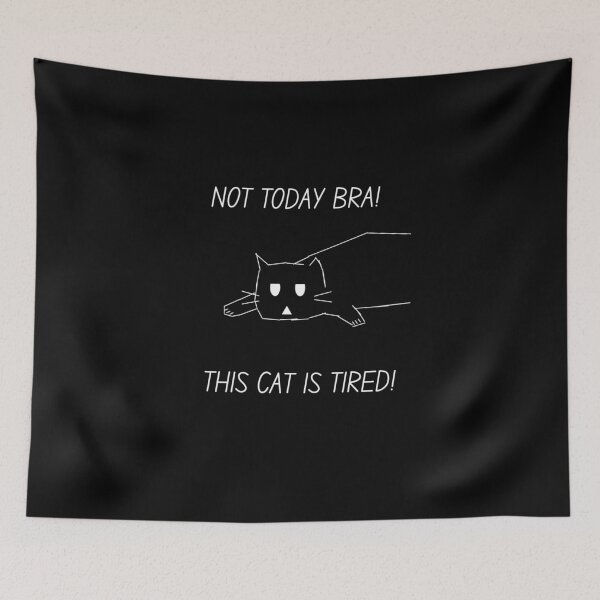 Item preview, NOT TODAY BRA!THIS CAT IS TIRED! designed and sold by GrindWardrobe.