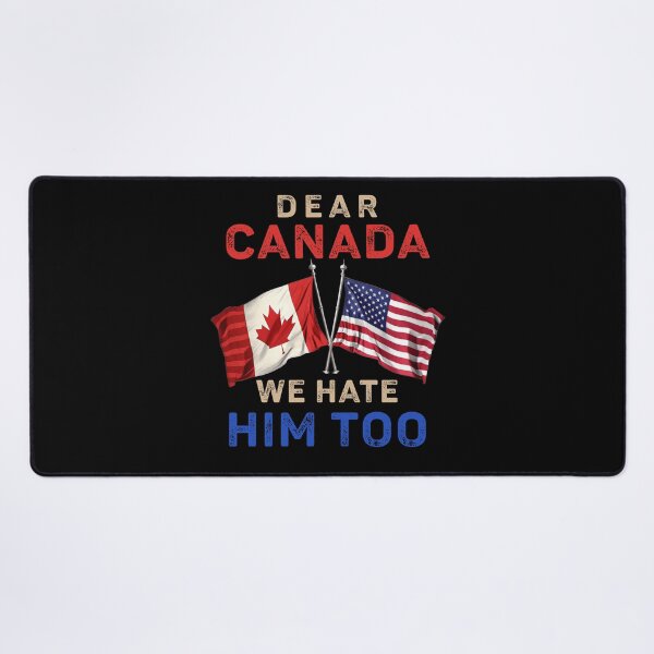 Item preview, DEAR CANADA WE HATE HIM TOO - ANTI TRUMP designed and sold by Har-vee.