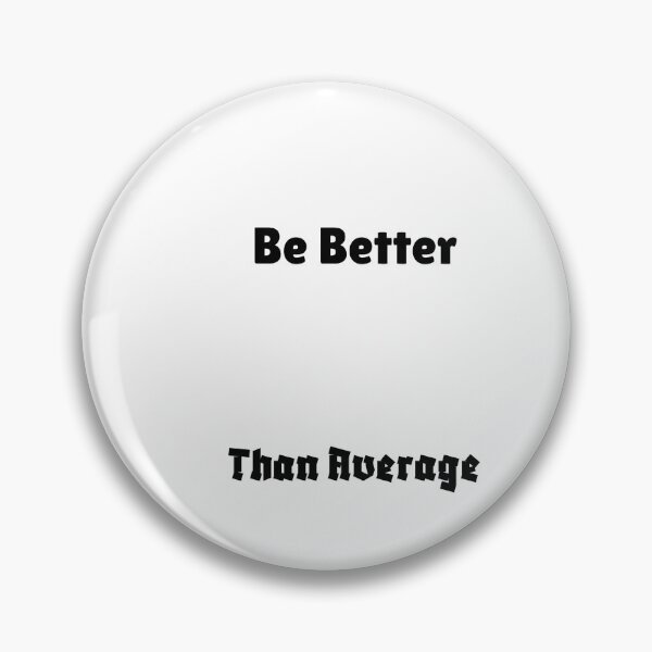 Item preview, Be Better Than Average designed and sold by ShaunSandhu.