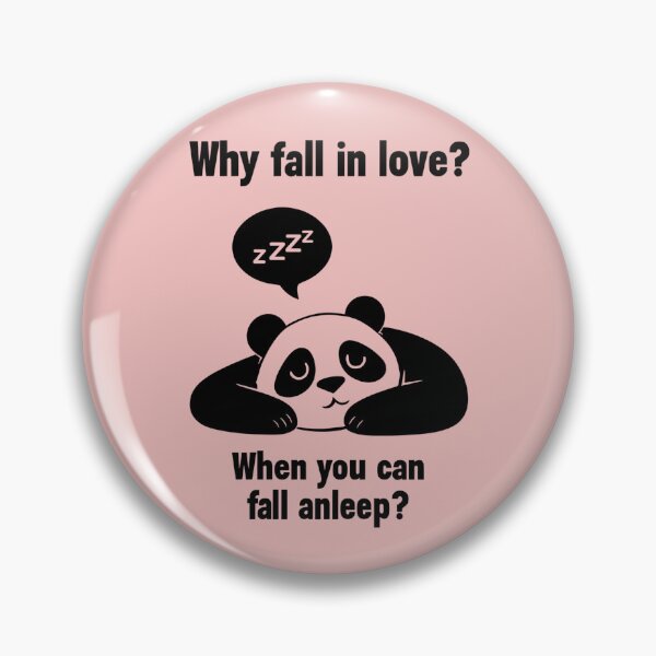 Item preview, Panda Bear says "Why fall in love? When you can fall asleep? designed and sold by scooterbaby.