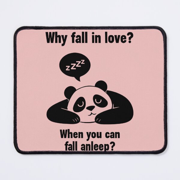 Item preview, Panda Bear says "Why fall in love? When you can fall asleep? designed and sold by scooterbaby.