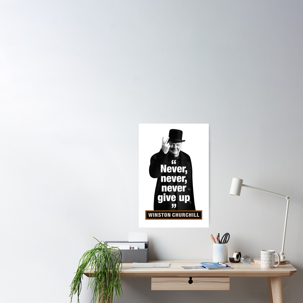 Winston Churchill Never Never Never Give Up Poster For Sale By Tigerdaver Redbubble