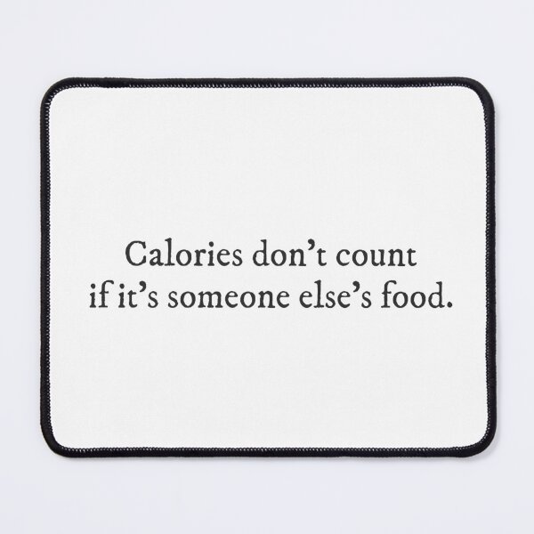 Item preview, Calories don't count, if it's someone else's food - Quirky Funny Cool sarcastic minimalist Typography designed and sold by GraTEEtude.