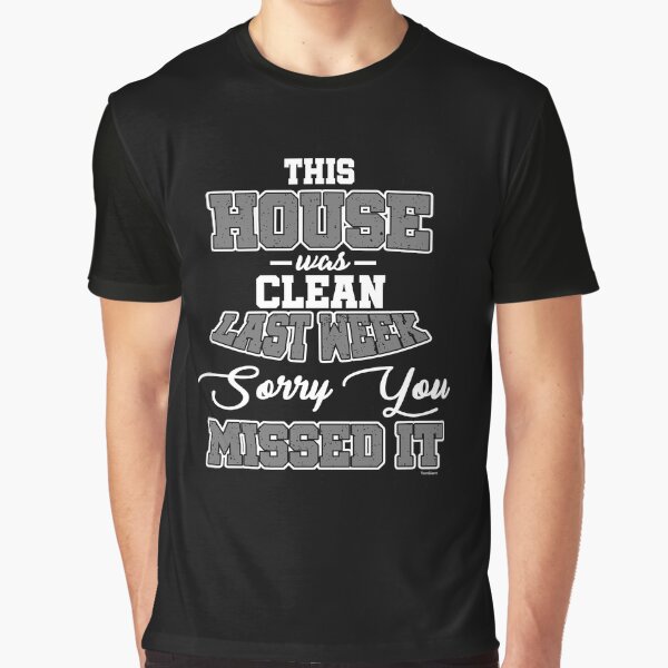 House Was Clean Graphic T-Shirt