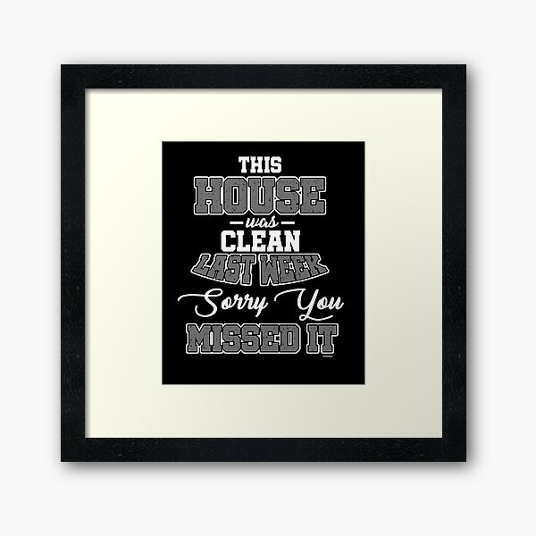 House Was Clean Framed Art Print