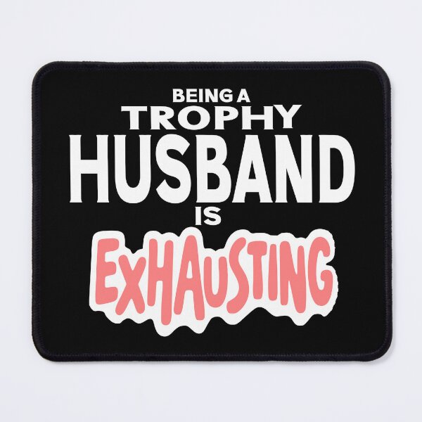 Item preview, Being A Trophy Husband Is Exhausting Future Husband Humor designed and sold by Colorfulman.