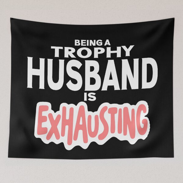 Item preview, Being A Trophy Husband Is Exhausting Future Husband Humor  designed and sold by Colorfulman.