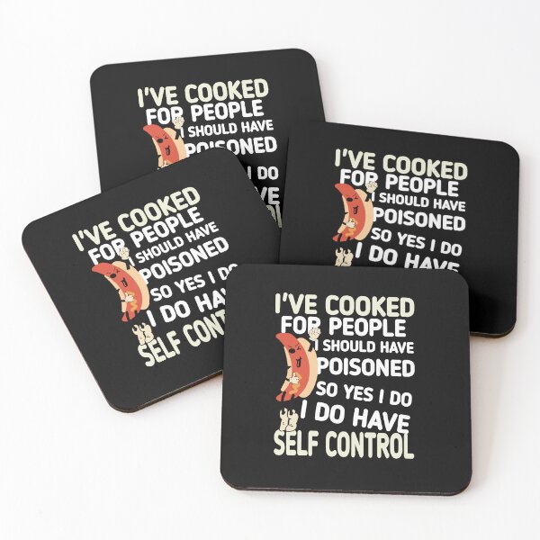 Item preview, I cooked for people I should have poisoned, so yes, I have self-control designed and sold by vibeno1.