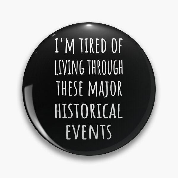 Item preview, I'm Tired Of Living Through These Major Historical Events I designed and sold by Lemon Pepper.