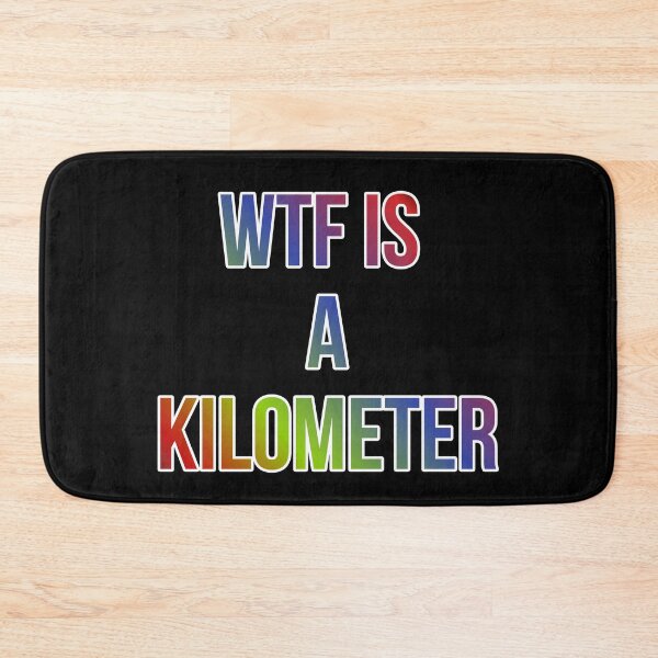 Item preview, Wtf Is A Kilometer designed and sold by ZooStateofMind.