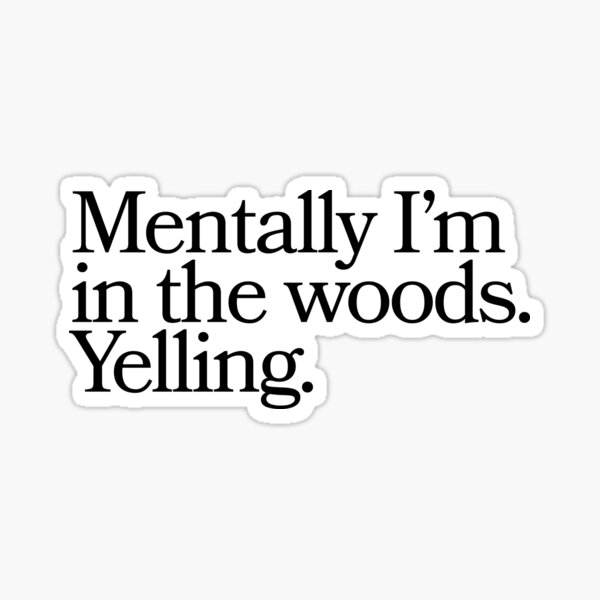 Item preview, Mentally I'm in the Wood, Anxiety Sticker, Dark Humor, Funny Relatable Laptop Sticker designed and sold by Common Luxe.