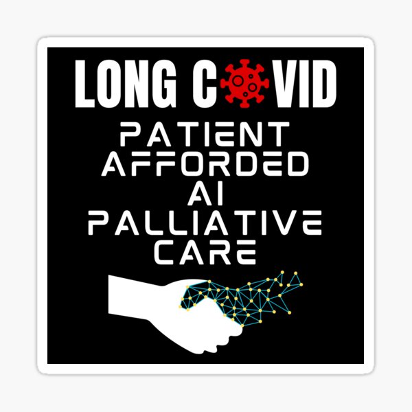 Item preview, LONG COVID - Patient Afforded Artificial Intelligence Palliative Care (white text) designed and sold by MPC-Mince-Pies.