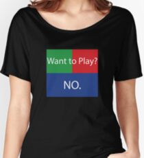 Want to Play? No. No Crossplay Gaming Women's Relaxed Fit T-Shirt