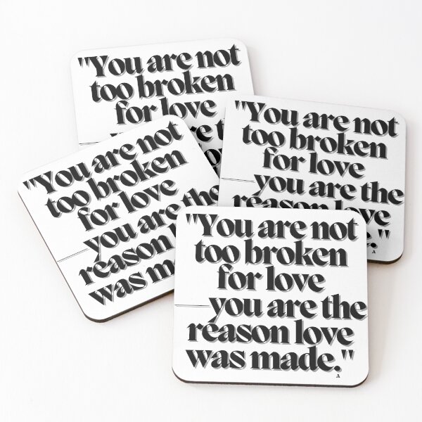 Item preview, You are not too broken for love—you are the reason love was made. designed and sold by Finds.