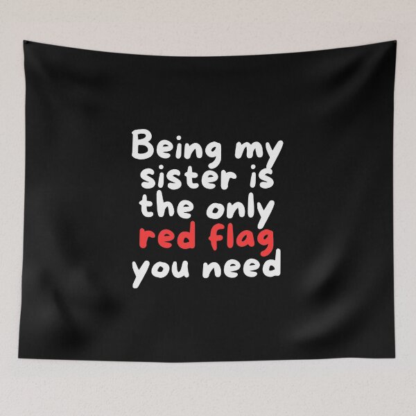 Item preview, Being my sister is the only red flag you need - Funny sister quotes designed and sold by mimiscreativity.