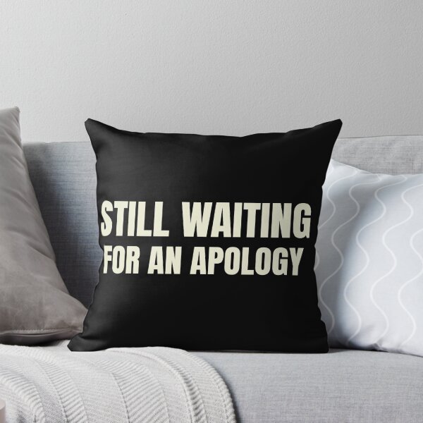 Item preview, Still Waiting for an Apology designed and sold by HabitableMoons.