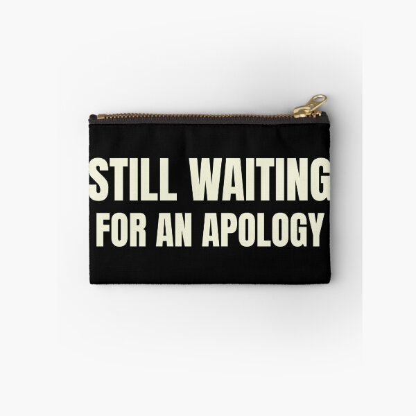 Item preview, Still Waiting for an Apology designed and sold by HabitableMoons.
