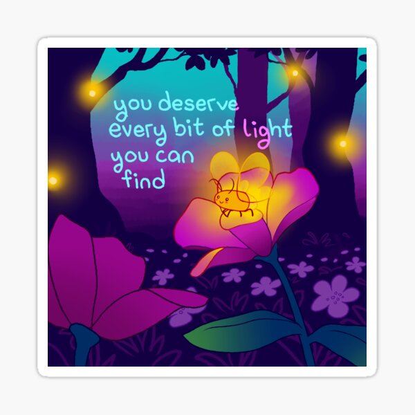 "You Deserve Every Bit of Light" Firefly Sticker