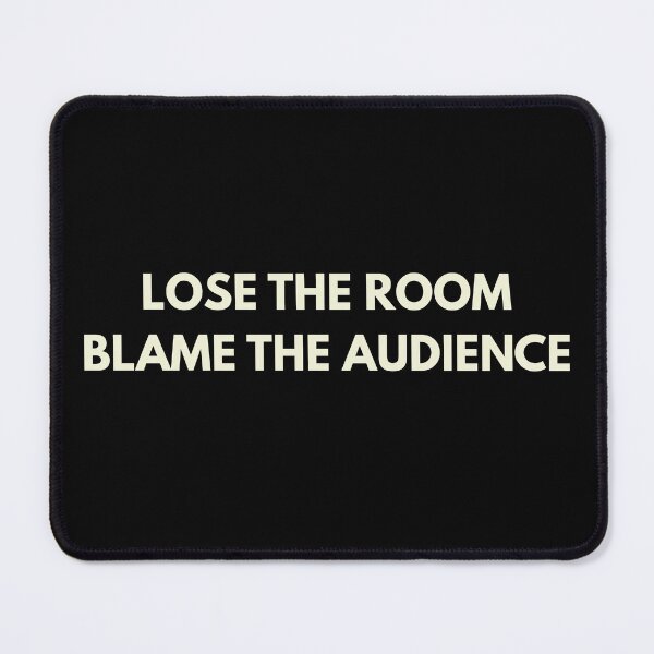 Item preview, Lose the Room / Blame the Audience designed and sold by HabitableMoons.