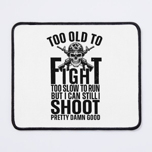 Item preview, Too Old To Fight Too Slow To Run But I Can Still I Shoot Pretty Darn Good,  Classic T-Shirt designed and sold by podlook.