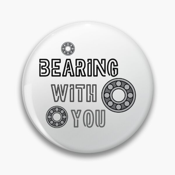 Item preview, Bearing With You Funny Mechanical Engineer Pun designed and sold by ThePungineer.