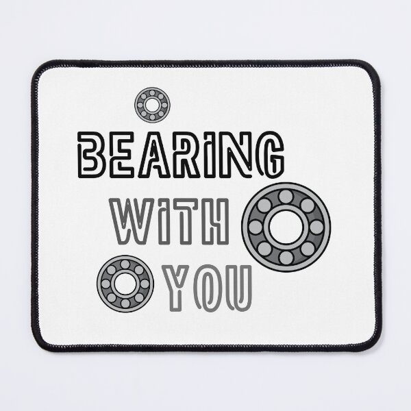 Item preview, Bearing With You Funny Mechanical Engineer Pun designed and sold by ThePungineer.