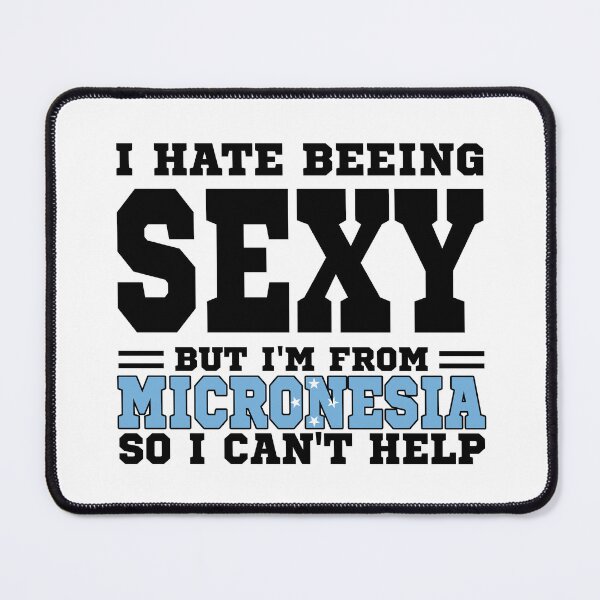 Item preview, I hate beeing Sexy but I'm form Micronesia so I can't help designed and sold by BYNDART.