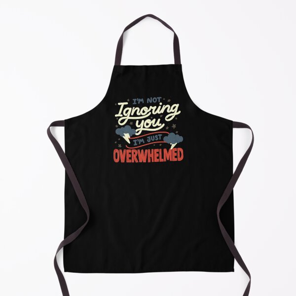 Item preview, I'm Not Ignoring You I'm Just Overwhelmed by Tobe Fonseca designed and sold by Tobe Fonseca®.