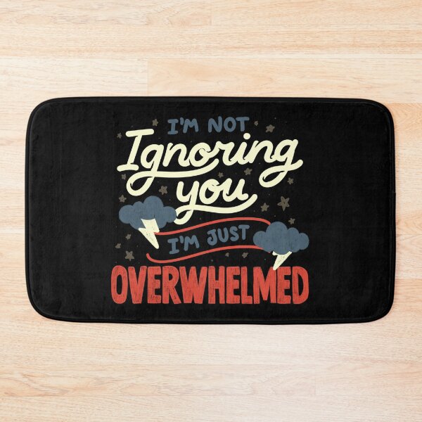 Item preview, I'm Not Ignoring You I'm Just Overwhelmed by Tobe Fonseca designed and sold by Tobe Fonseca®.