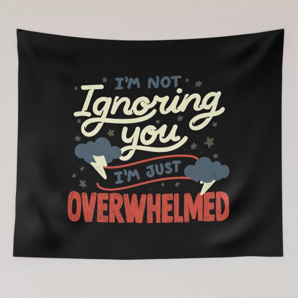 Item preview, I'm Not Ignoring You I'm Just Overwhelmed by Tobe Fonseca designed and sold by Tobe Fonseca®.
