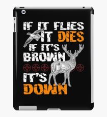 Hunting If It Flies It Dies If Its Brown Its Down iPad Case/Skin