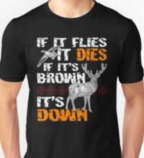 Hunting If It Flies It Dies If Its Brown Its Down Unisex T-Shirt