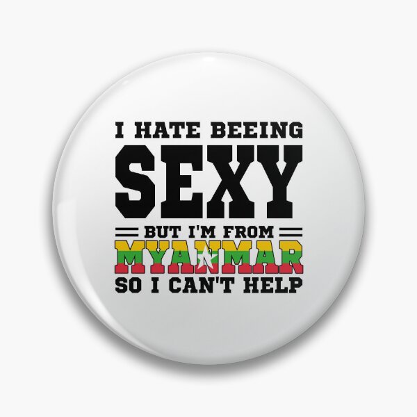Item preview, I hate beeing Sexy but I'm form Myanmar so I can't help designed and sold by BYNDART.