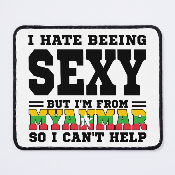 Item preview, I hate beeing Sexy but I'm form Myanmar so I can't help designed and sold by BYNDART.