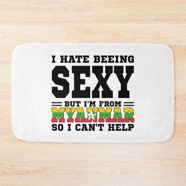 Item preview, I hate beeing Sexy but I'm form Myanmar so I can't help designed and sold by BYNDART.