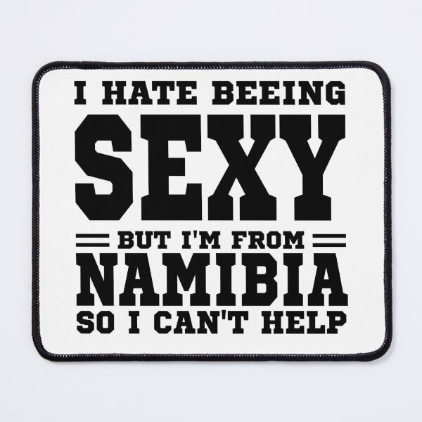 Item preview, I hate beeing Sexy but I'm form Nambia so I can't help designed and sold by BYNDART.