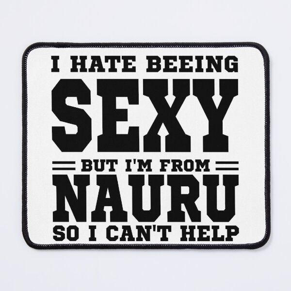 Item preview, I hate beeing Sexy but I'm form Nauru so I can't help designed and sold by BYNDART.