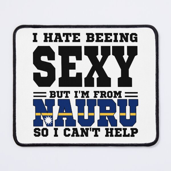 Item preview, I hate beeing Sexy but I'm form Nauru so I can't help designed and sold by BYNDART.