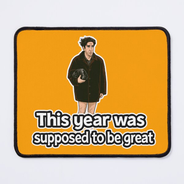 Item preview, This year was supposed to be great! - Ross designed and sold by alinevoight.