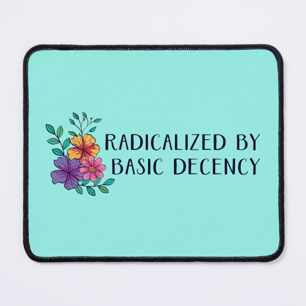 Item preview, Radicalized By Basic Decency designed and sold by sillyjess.