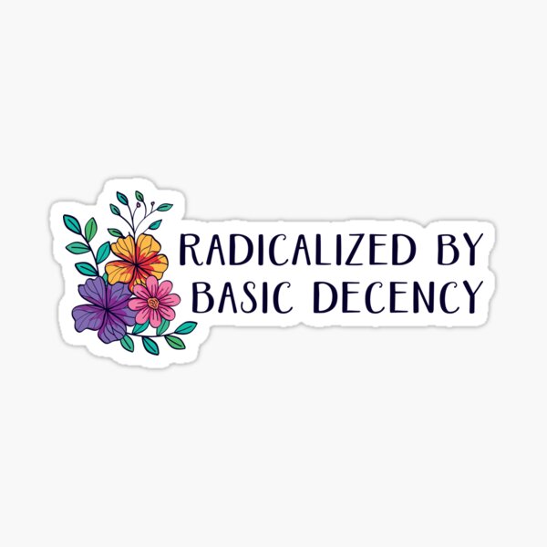 Item preview, Radicalized By Basic Decency designed and sold by sillyjess.