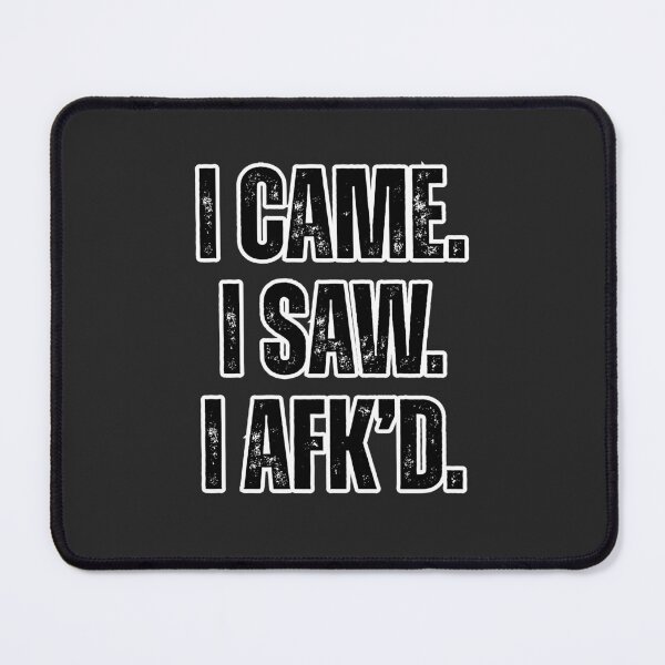 Item preview, I Came. I Saw. I AFK’d. - Funny Gamer Quote for MMO and RPG Fans designed and sold by TenkaTees.